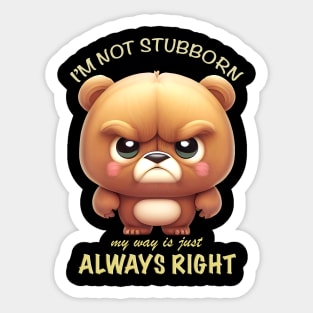 Bear I'm Not Stubborn My Way Is Just Always Right Cute Adorable Funny Quote Sticker